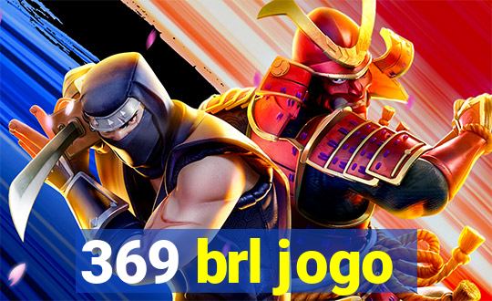 369 brl jogo